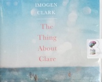 The Thing About Clare written by Imogen Clark performed by Karen Cass on CD (Unabridged)